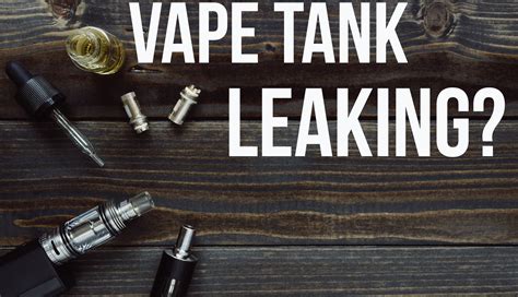 why is my vape tank leaking from the bottom|6 Reasons why your vape device is leaking. (How to。